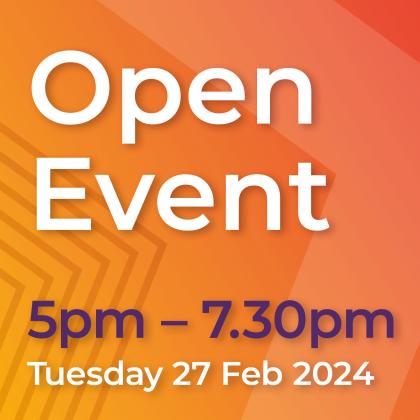Open Event - 27 Feb 2024, 5pm - 7.30pm