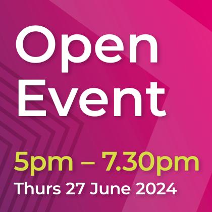 Open Event - 27 June 2024, 5pm - 7.30pm