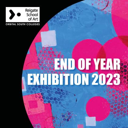 End of Year Exhibition - Reigate School of Art